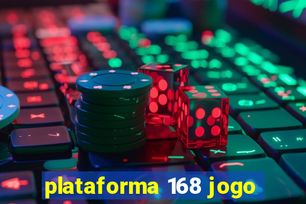 plataforma 168 jogo